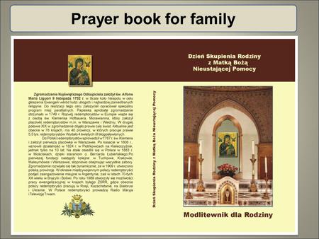 Prayer book for family. Retreats in seclusion To whom: Priests, seminarians, nuns, laity (acc. to age, profession,...) Sample subject: School Prayer Family.