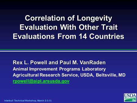 20012003 Interbull Technical Workshop, March 2-3 (1) Rex L. Powell and Paul M. VanRaden Animal Improvement Programs Laboratory Agricultural Research Service,