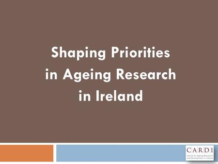 Shaping Priorities in Ageing Research in Ireland.