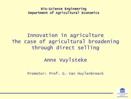 Bio-Science Engineering Department of Agricultural Economics Innovation in agriculture The case of agricultural broadening through direct selling Anne.