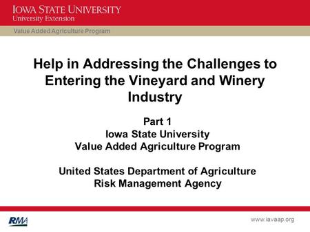 Value Added Agriculture Program www.iavaap.org Help in Addressing the Challenges to Entering the Vineyard and Winery Industry Part 1 Iowa State University.