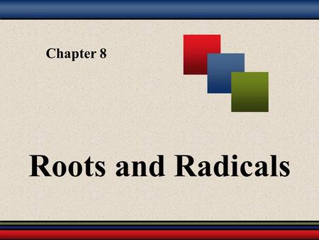 Chapter 8 Roots and Radicals.