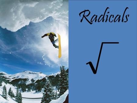 Radicals. Table of Contents  Slides 3-13: Perfect Squares  Slides 15-19: Rules  Slides 20-22: Simplifying Radicals  Slide 23: Product Property  Slides.