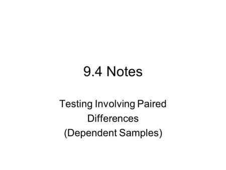 9.4 Notes Testing Involving Paired Differences (Dependent Samples)