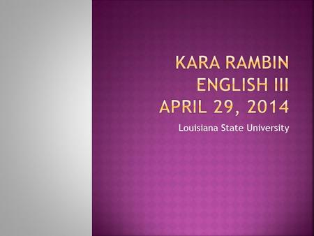 Louisiana State University.  Louisiana State University  College of Humanities and Social Sciences English Department Secondary Education in English.