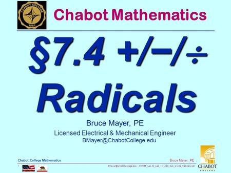 MTH55_Lec-43_sec_7-4_Add_Sub_Divide_Radicals.ppt 1 Bruce Mayer, PE Chabot College Mathematics Bruce Mayer, PE Licensed Electrical.