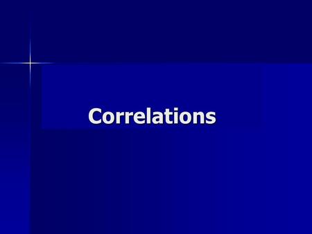 Correlations. Outline What is a correlation? What is a correlation? What is a scatterplot? What is a scatterplot? What type of information is provided.