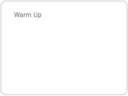 Warm Up. HW Check Exponents Be sure to use these vocabulary words when referring to problems in this section!