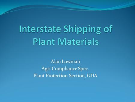 Alan Lowman Agri Compliance Spec. Plant Protection Section, GDA.