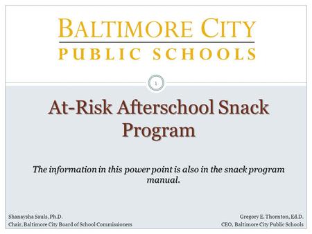 Shanaysha Sauls, Ph.D. Chair, Baltimore City Board of School Commissioners Gregory E. Thornton, Ed.D. CEO, Baltimore City Public Schools At-Risk Afterschool.