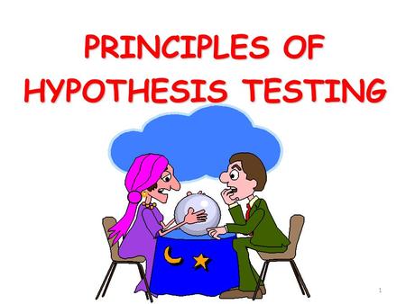 1 PRINCIPLES OF HYPOTHESIS TESTING. 2 A Quick Review of Important Issues About Sampling: To examine the sample’s attributes (sample statistics) as ESTIMATES.