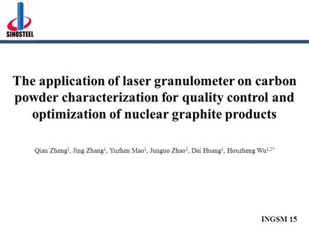 INGSM 15 The application of laser granulometer on carbon powder characterization for quality control and optimization of nuclear graphite products Qian.