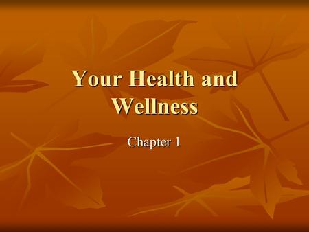 Your Health and Wellness