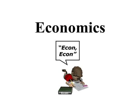 Economics “Econ, Econ” Econ. Unit 1: Basic Economic Concepts.