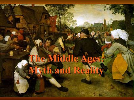 The Middle Ages: Myth and Reality. WARM UP IN NEW TEXTBOOK read pages 151-154. Copy and answer questions 1-5 on page 155 I AM COLLECTING AND GRADING THIS.