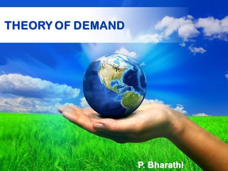 Page 1 THEORY OF DEMAND P. Bharathi Page 2 What is Demand? The willingness to buy a good or service at all pricesThe willingness to buy a good or service.