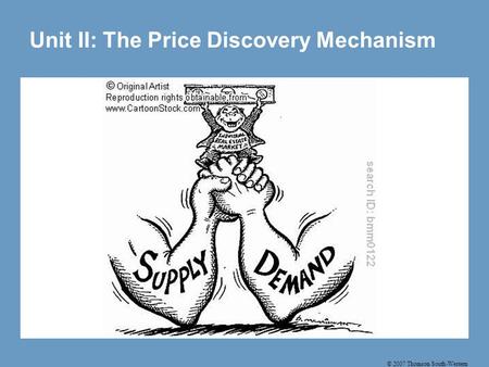 © 2007 Thomson South-Western Unit II: The Price Discovery Mechanism.