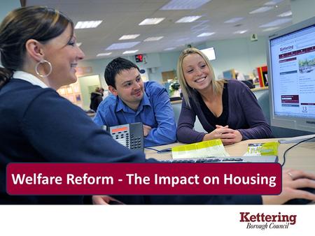 Welfare Reform - The Impact on Housing. Introducing Kettering.