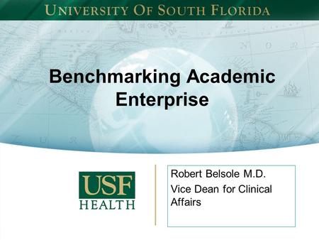 Benchmarking Academic Enterprise Robert Belsole M.D. Vice Dean for Clinical Affairs.