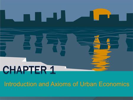 Introduction and Axioms of Urban Economics