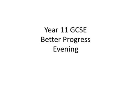 Year 11 GCSE Better Progress Evening. Mr Ryan Introduction Mocks / Results.