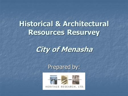 Historical & Architectural Resources Resurvey City of Menasha Prepared by: