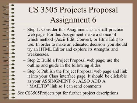 CS 3505 Projects Proposal Assignment 6 –Step 1: Consider this Assignment as a small practice web page. For this Assignment make a choice of which method.