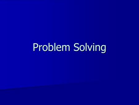 Problem Solving. Why is it required? To perform a given task ; To perform a given task ; –quickly, –efficiently, and –as comfortably as possible for the.