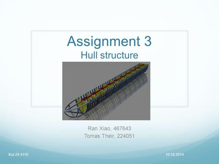 Assignment 3 Hull structure Ran Xiao, 467643 Tomas Their, 224051 10.10.2014Kul-24.4110.