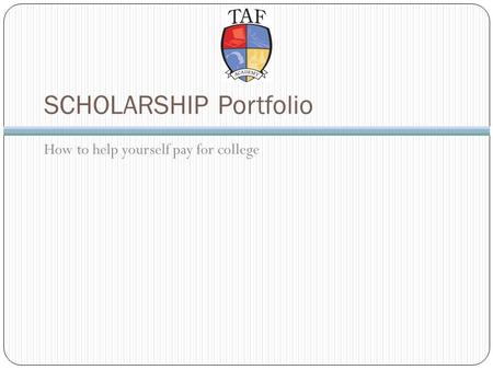 SCHOLARSHIP Portfolio How to help yourself pay for college.