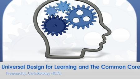 Presented by: Carla Kolodey (JCPS). Based on universal design concept from architecture (curb cut-outs) Focus on the curriculum and its limitations How.