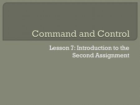 Lesson 7: Introduction to the Second Assignment.  Today we will talk about the assignments.  Practical Activities but which give you an understanding.