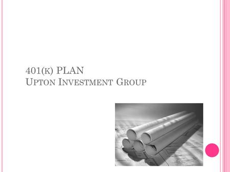 401( K ) PLAN U PTON I NVESTMENT G ROUP. OVERVIEW  what is it?  How does it works?  Loans/Withdrawals  A Great way to save  Managed.