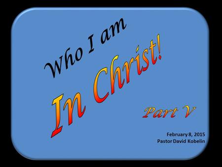 Who I am February 8, 2015 Pastor David Kobelin. I.Living It! – How have you lived being a.Chosen by God, holy, set apart, a saint. b.Able to approach.