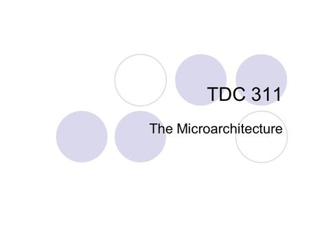 TDC 311 The Microarchitecture. Introduction As mentioned earlier in the class, one Java statement generates multiple machine code statements Then one.