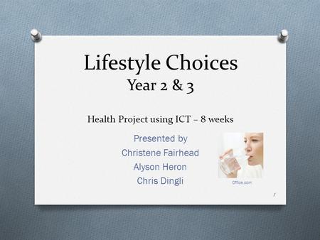 Lifestyle Choices Year 2 & 3 Health Project using ICT – 8 weeks Presented by Christene Fairhead Alyson Heron Chris Dingli Office.com 1.