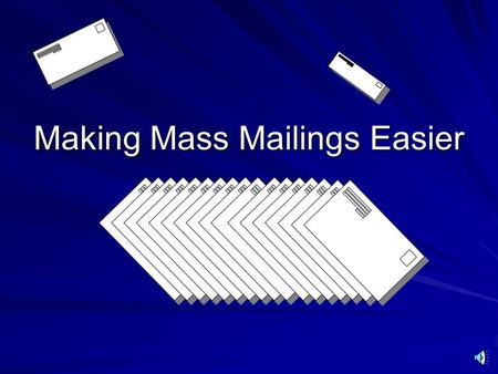 Making Mass Mailings Easier Using the Mail Merge Feature in Microsoft Word.