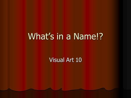 What’s in a Name!? Visual Art 10. Step One Using the paper provided – write your name repeatedly without looking at your paper. Using the paper provided.