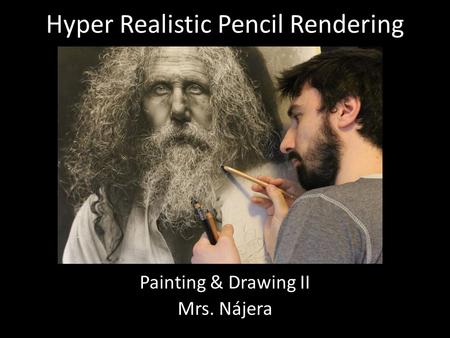 Hyper Realistic Pencil Rendering Painting & Drawing II Mrs. Nájera.