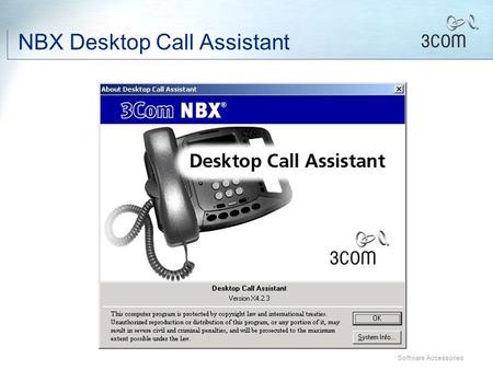 Software Accessories NBX Desktop Call Assistant Software Accessories Desktop Call Assistant (DCA) Personal inbound and outbound call logs with caller.