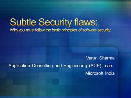 Varun Sharma Application Consulting and Engineering (ACE) Team, Microsoft India.