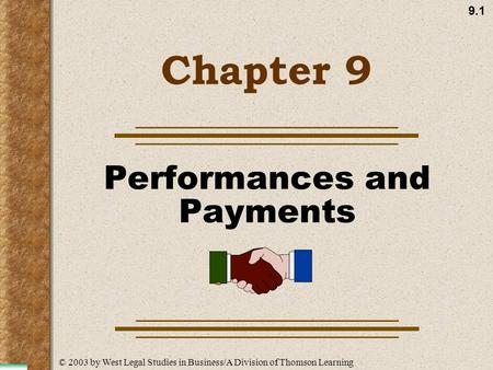 9.1 Chapter 9 Performances and Payments © 2003 by West Legal Studies in Business/A Division of Thomson Learning.