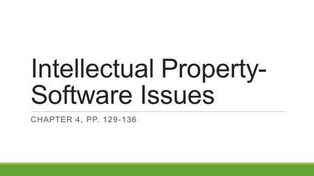 Intellectual Property- Software Issues CHAPTER 4, PP. 129-136.