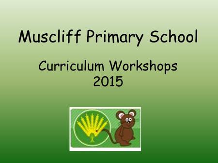 Muscliff Primary School Curriculum Workshops 2015.