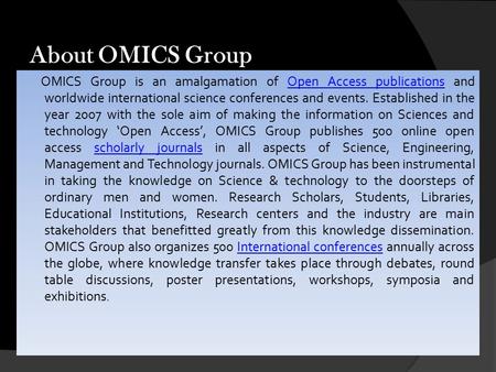 About OMICS Group OMICS Group is an amalgamation of Open Access publications and worldwide international science conferences and events. Established in.