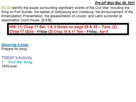 Warm-Up 5 mins Prepare for song TODAY’s Activity 1.Civil War Song TAKs prac DLG: Identify the issues surrounding significant events of the Civil War, including.