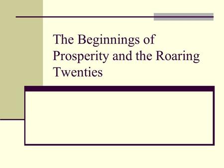 The Beginnings of Prosperity and the Roaring Twenties.