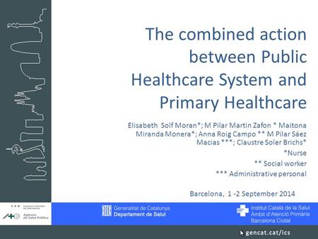 The combined action between Public Healthcare System and Primary Healthcare Elisabeth Solf Moran*; M Pilar Martin Zafon * Maitona Miranda Monera*; Anna.