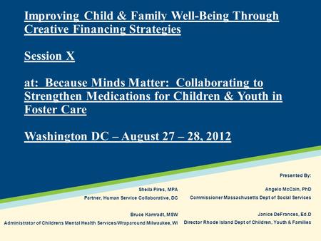 Improving Child & Family Well-Being Through Creative Financing Strategies Session X at: Because Minds Matter: Collaborating to Strengthen Medications for.