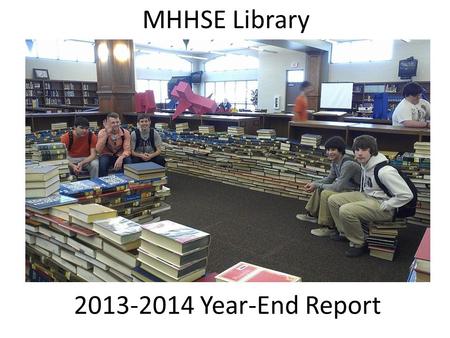 2013-2014 Year-End Report MHHSE Library. 2013-2014 Goals Promote informational materials supporting Common Core integration. Create Narrative Nonfiction.